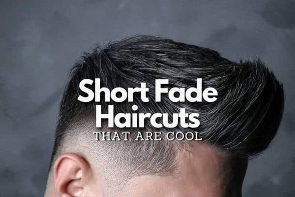 30+ Short Fade Haircuts That Are Cool