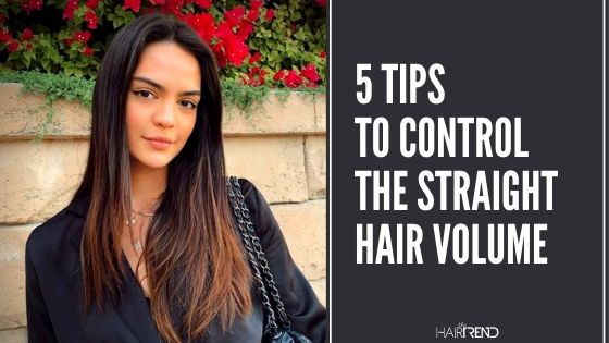 5 Tips To Control The Straight Hair Volume