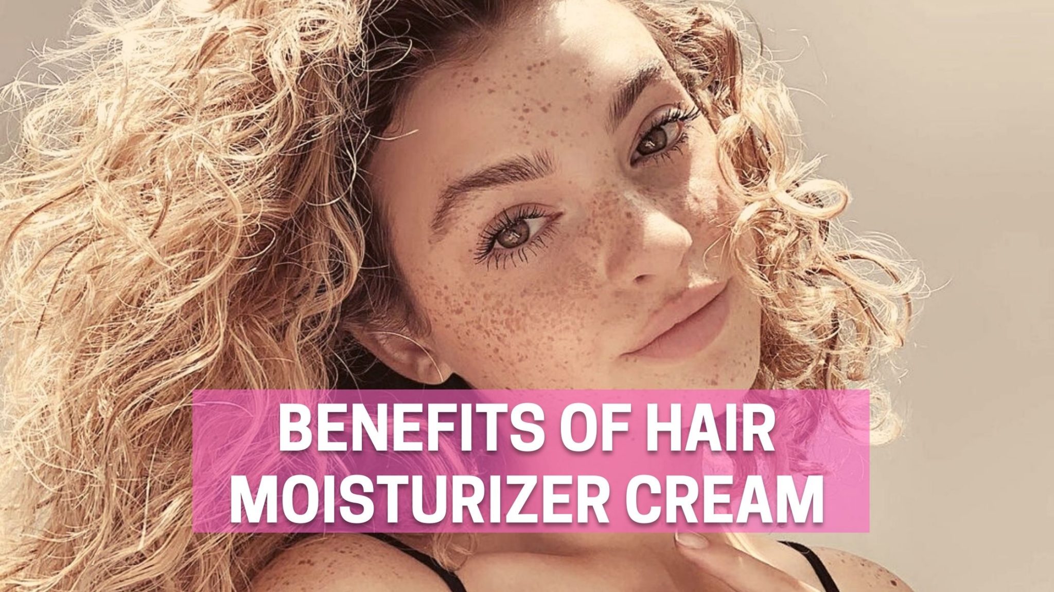 How Hair Moisturizer Cream Can Transform Your Hair Care Routine