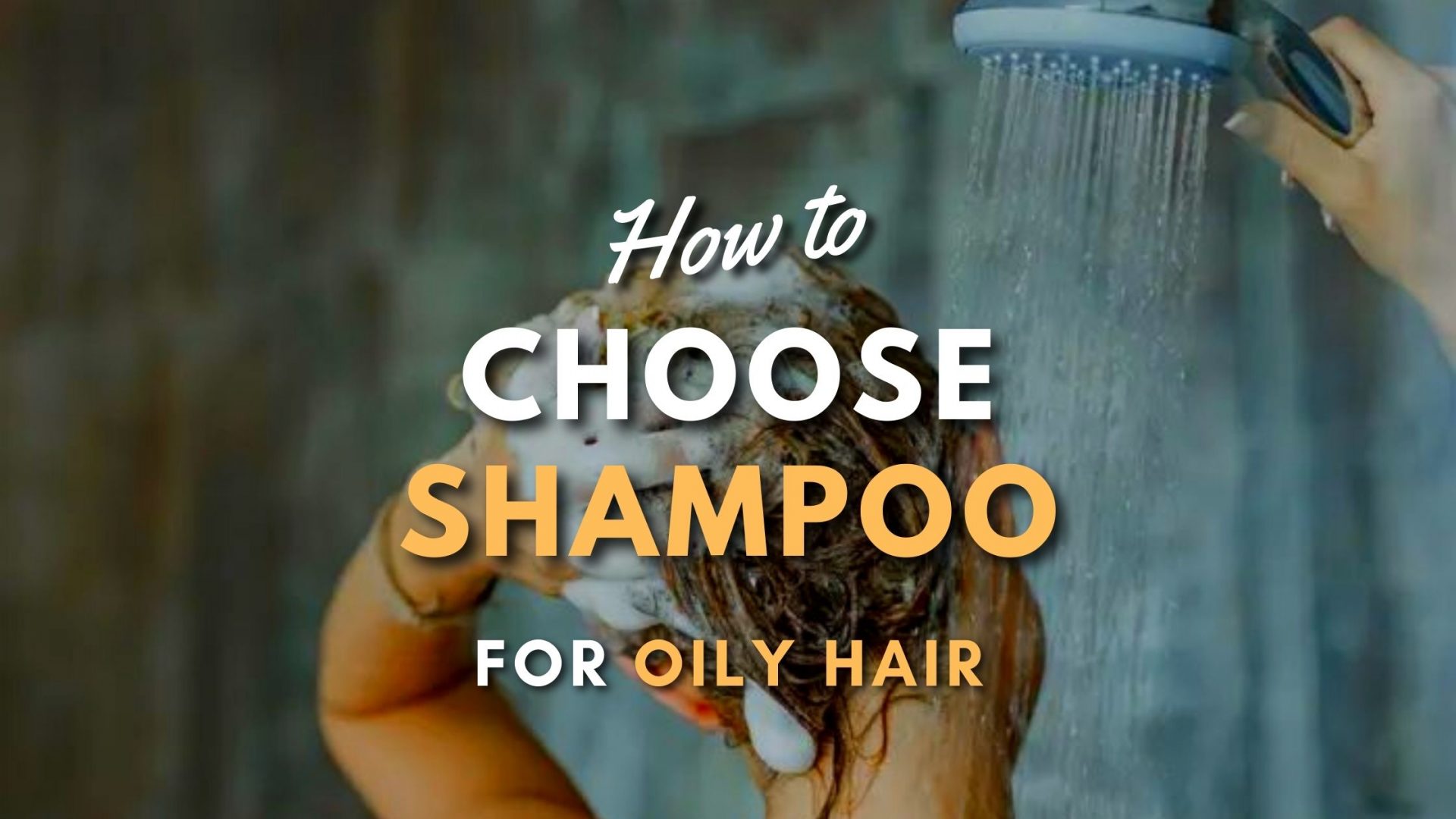 Shampoo for Oily Hair: Understand How to Choose