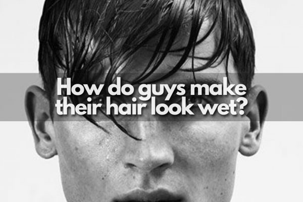 How do guys make their hair look wet?