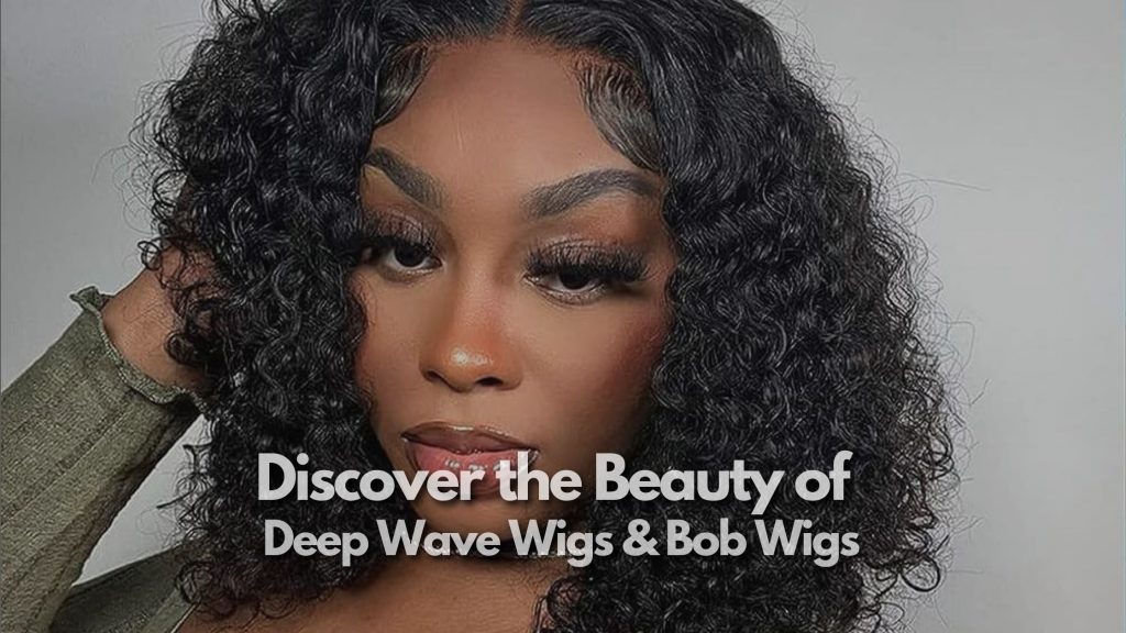 Deep Wave Wigs and Bob Wigs